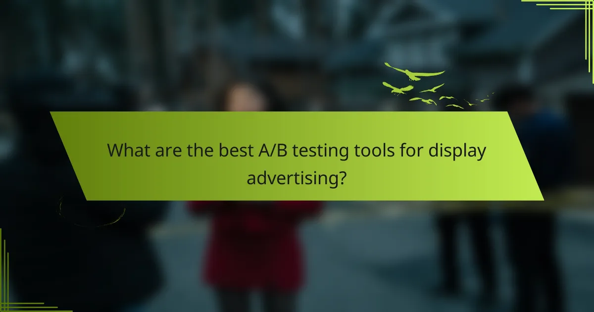 What are the best A/B testing tools for display advertising?