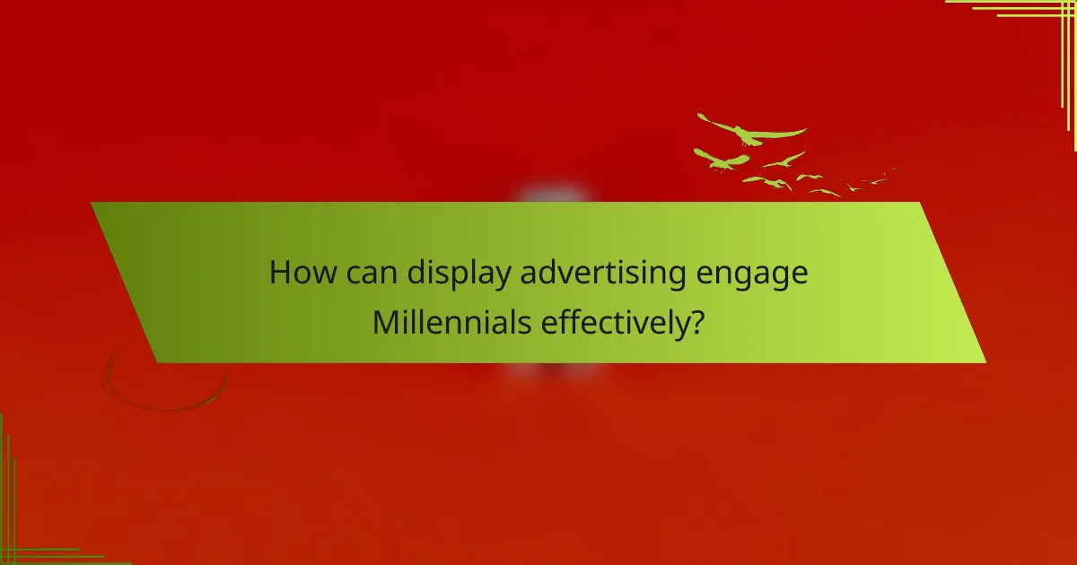How can display advertising engage Millennials effectively?