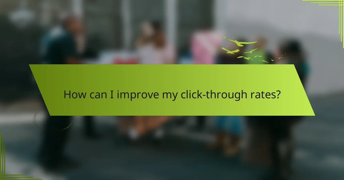 How can I improve my click-through rates?