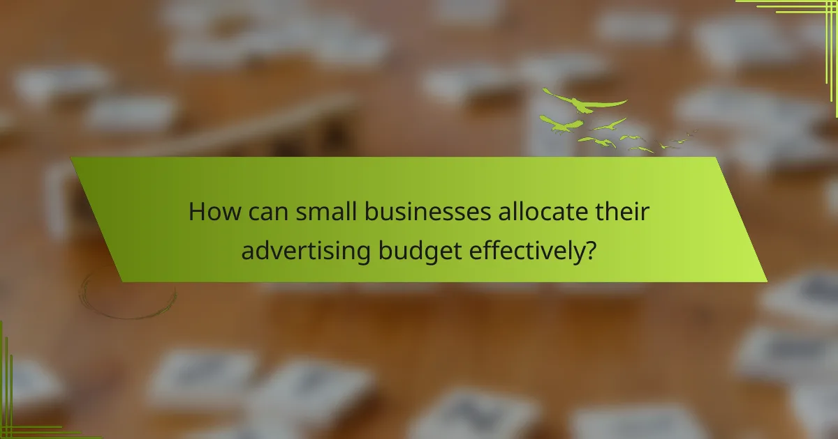 How can small businesses allocate their advertising budget effectively?