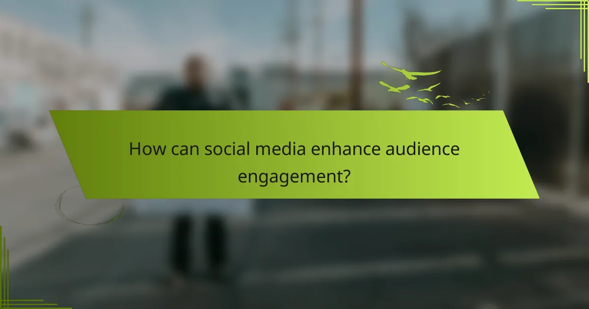 How can social media enhance audience engagement?