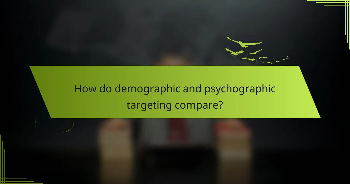 How do demographic and psychographic targeting compare?