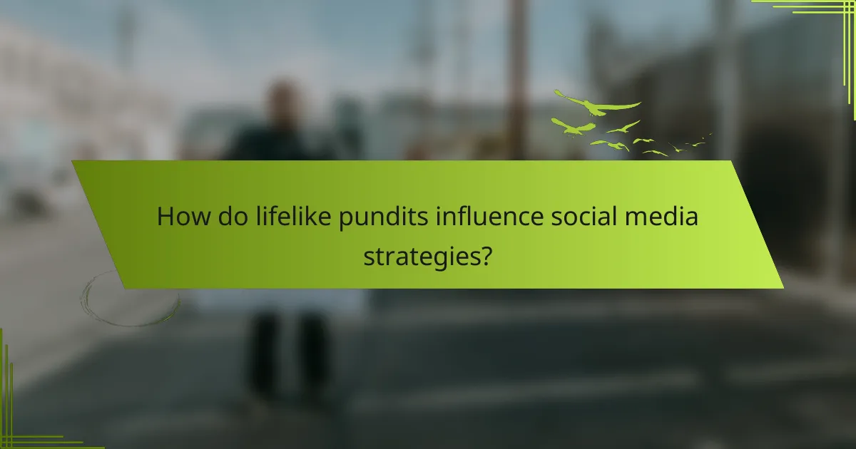 How do lifelike pundits influence social media strategies?