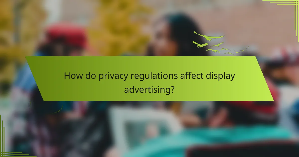 How do privacy regulations affect display advertising?