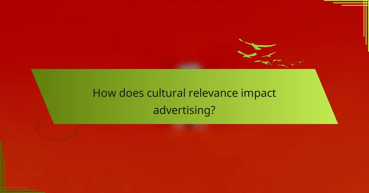 How does cultural relevance impact advertising?