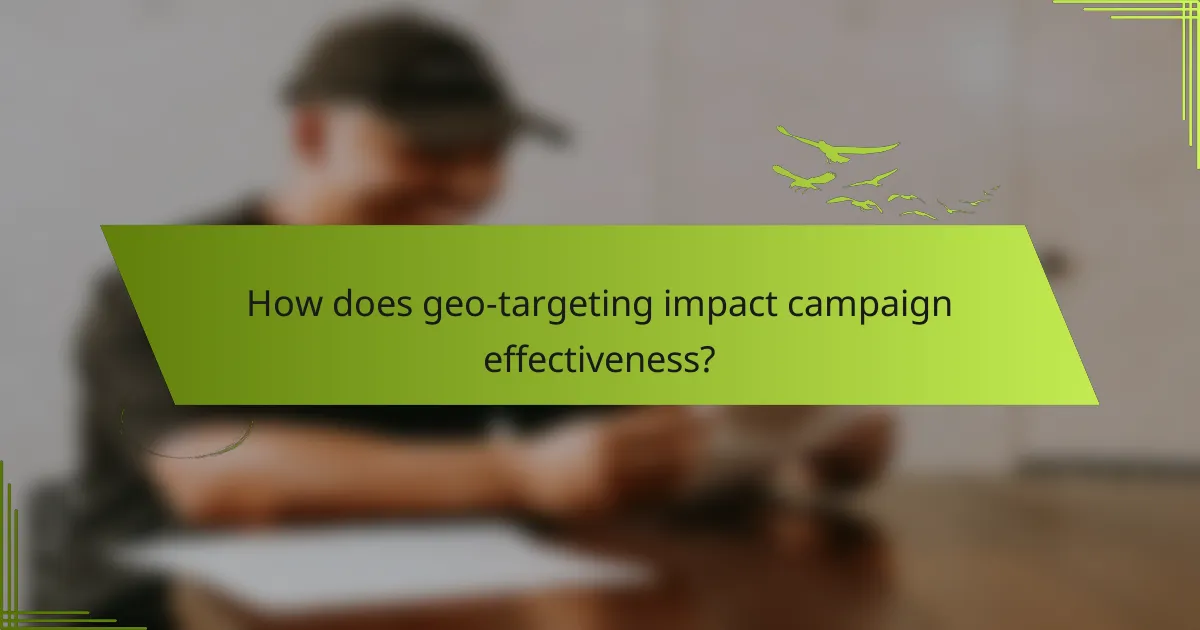 How does geo-targeting impact campaign effectiveness?