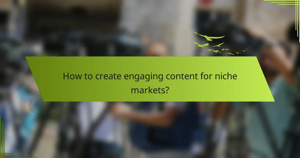 How to create engaging content for niche markets?