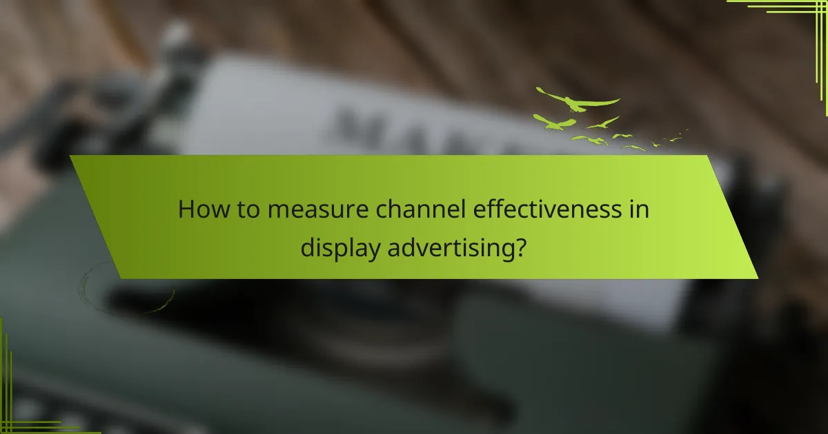 How to measure channel effectiveness in display advertising?