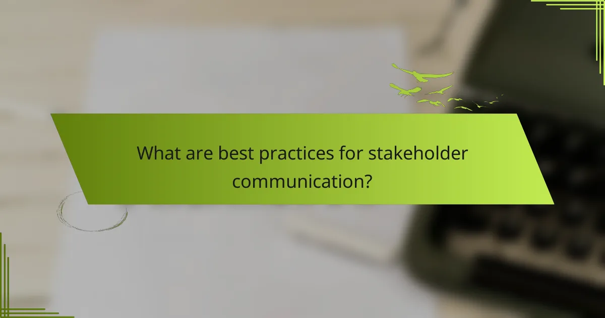 What are best practices for stakeholder communication?