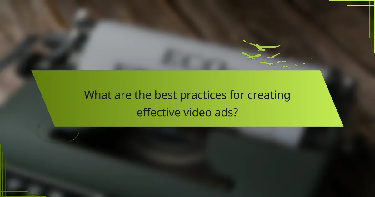 What are the best practices for creating effective video ads?