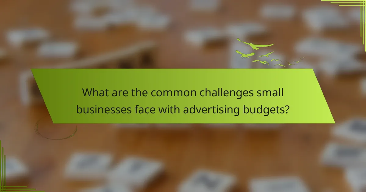 What are the common challenges small businesses face with advertising budgets?