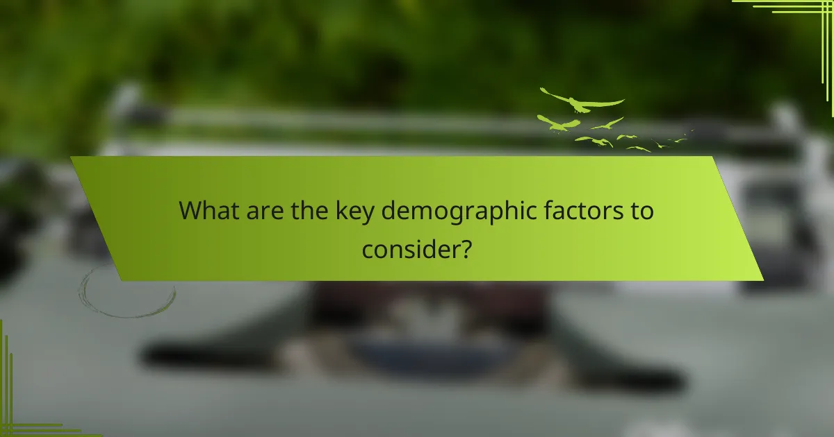 What are the key demographic factors to consider?