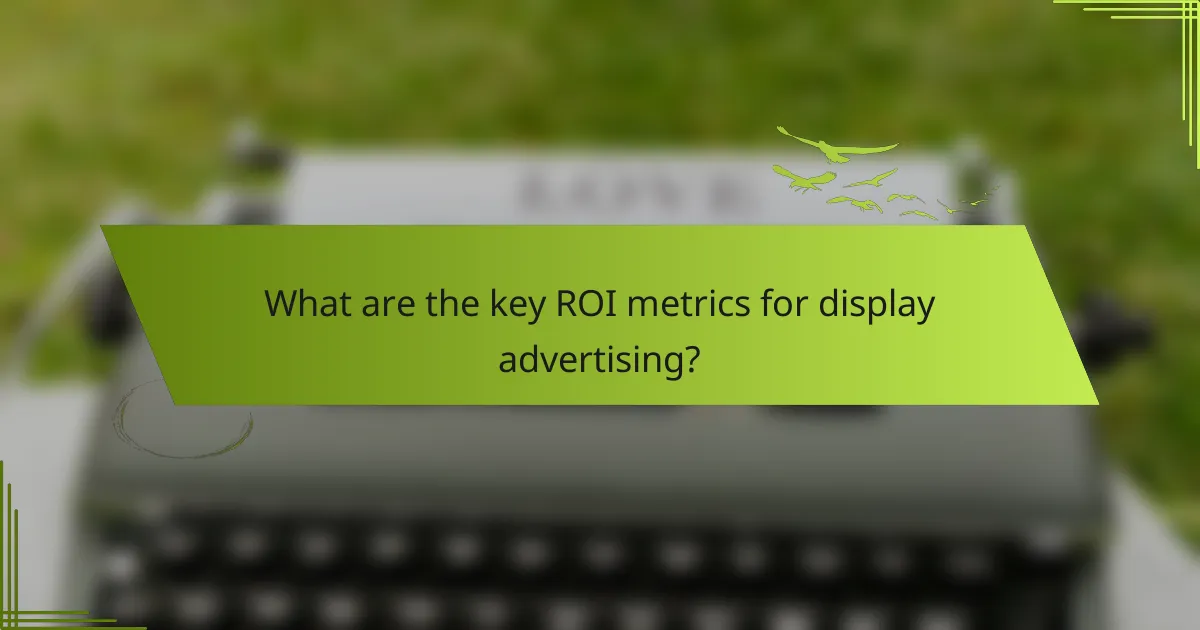 What are the key ROI metrics for display advertising?