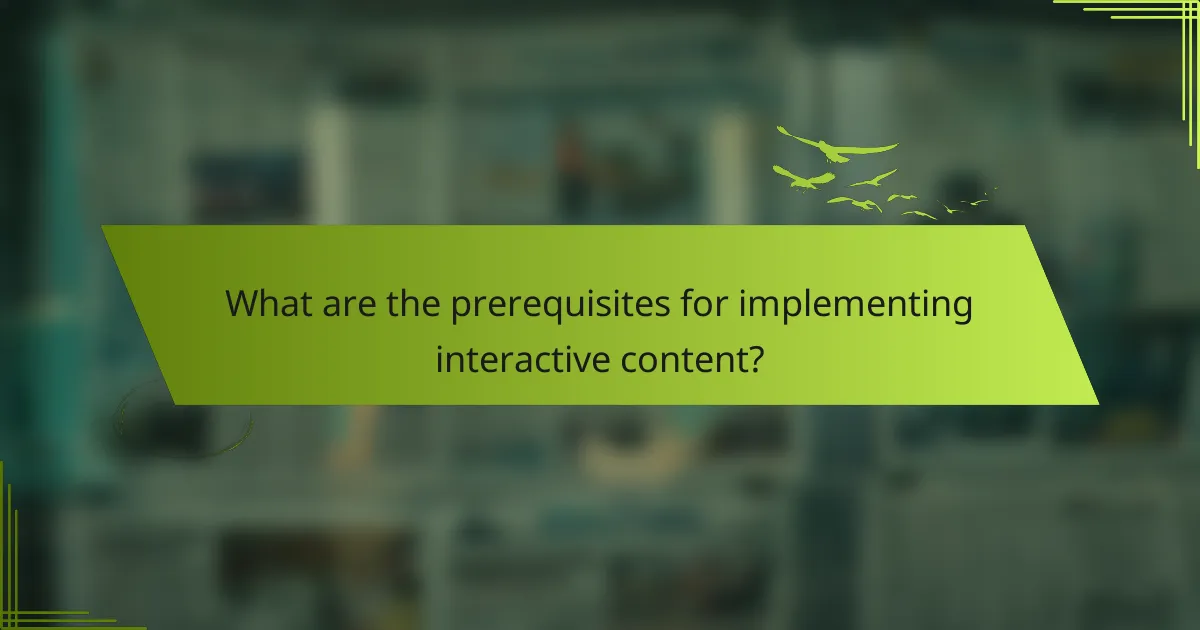 What are the prerequisites for implementing interactive content?