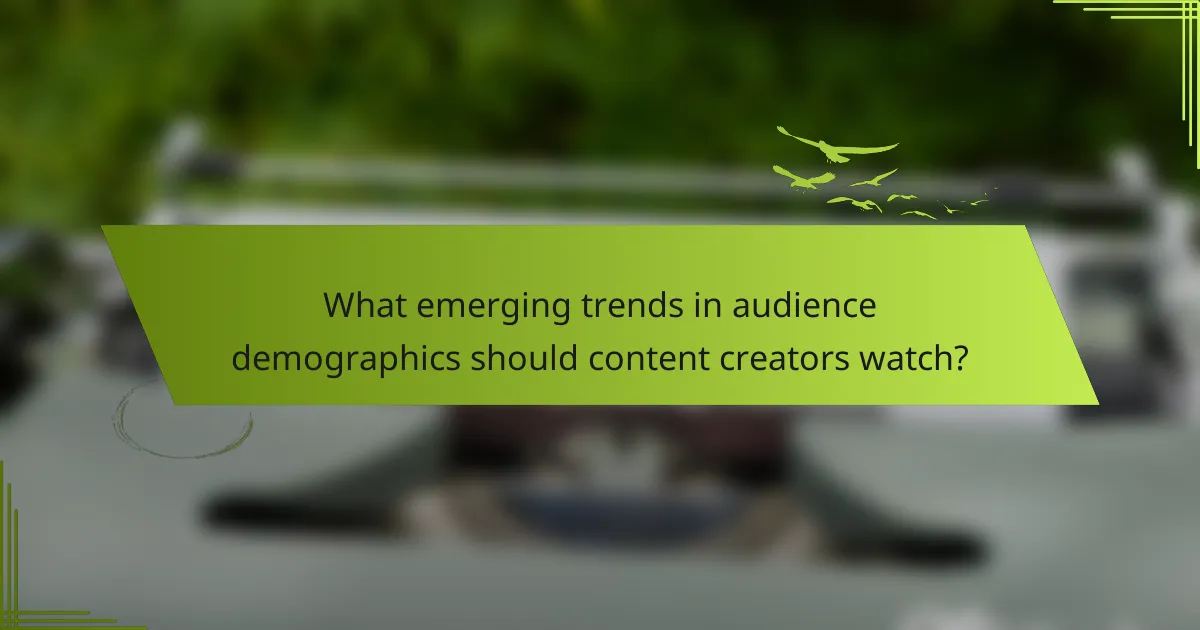 What emerging trends in audience demographics should content creators watch?