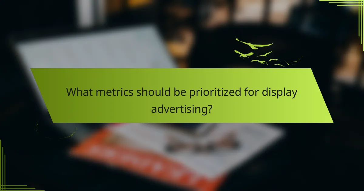 What metrics should be prioritized for display advertising?