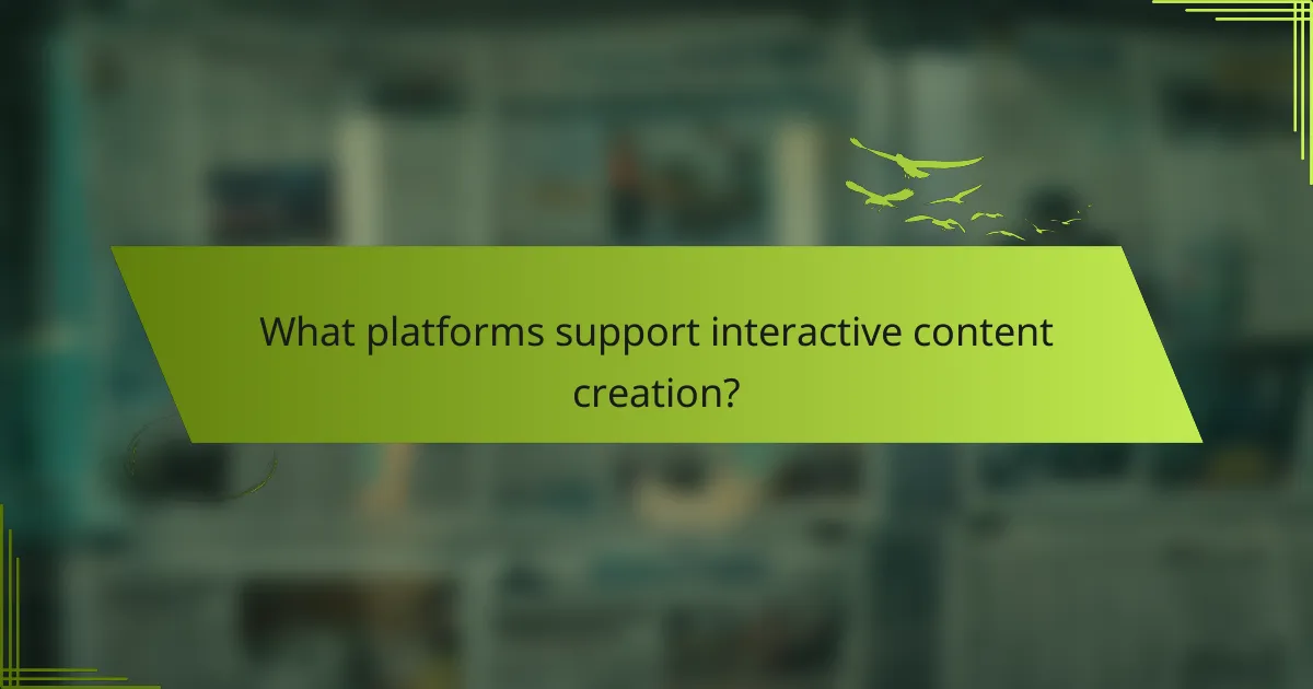 What platforms support interactive content creation?