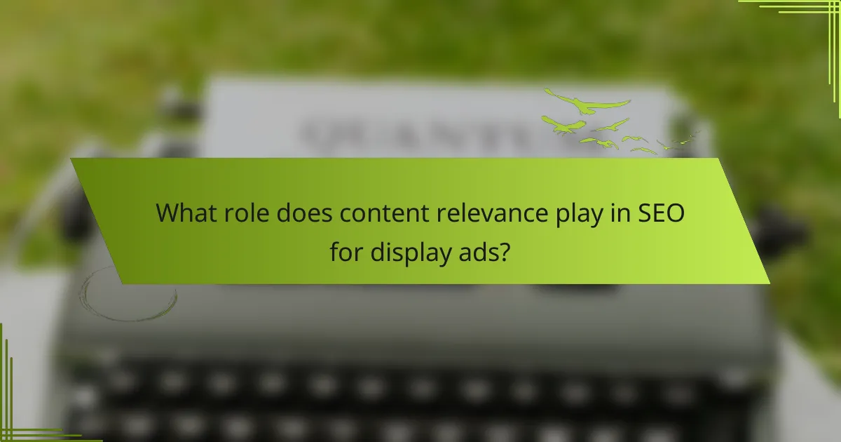 What role does content relevance play in SEO for display ads?