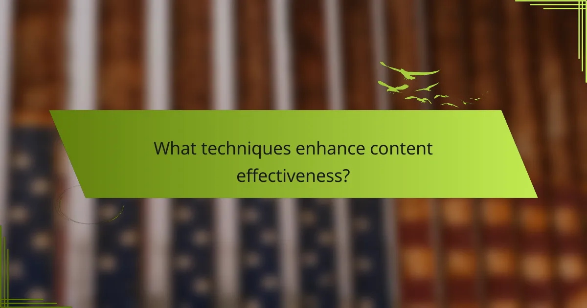 What techniques enhance content effectiveness?
