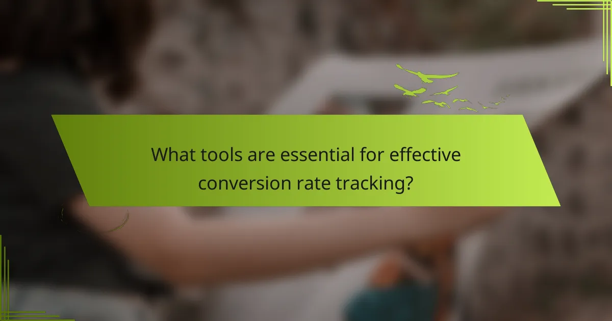 What tools are essential for effective conversion rate tracking?