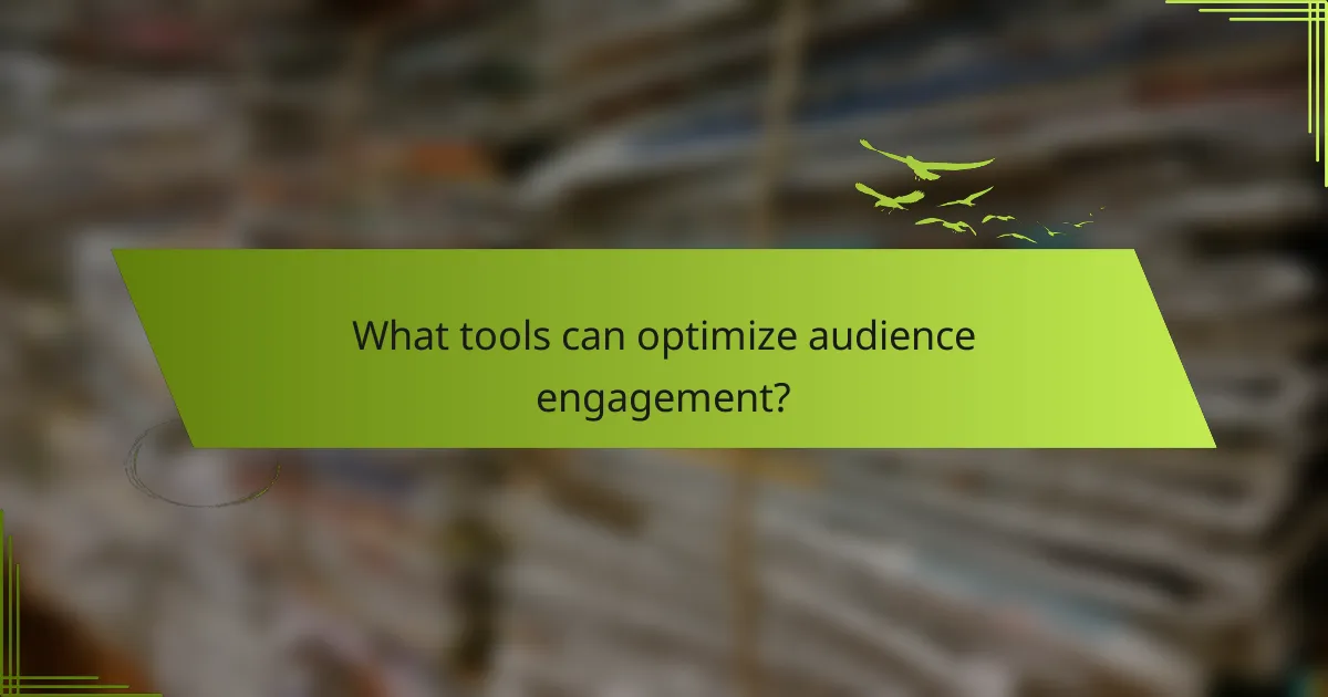 What tools can optimize audience engagement?