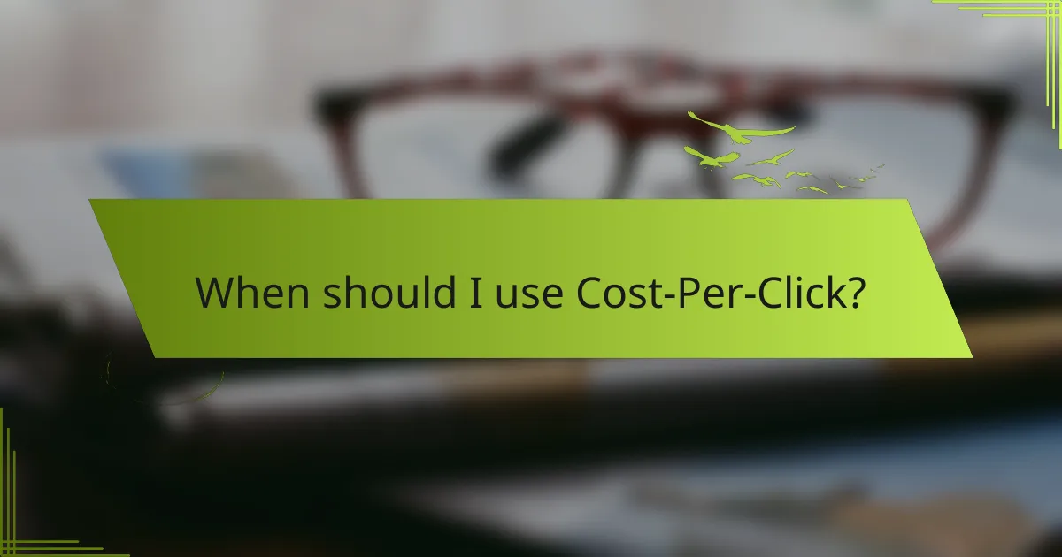 When should I use Cost-Per-Click?