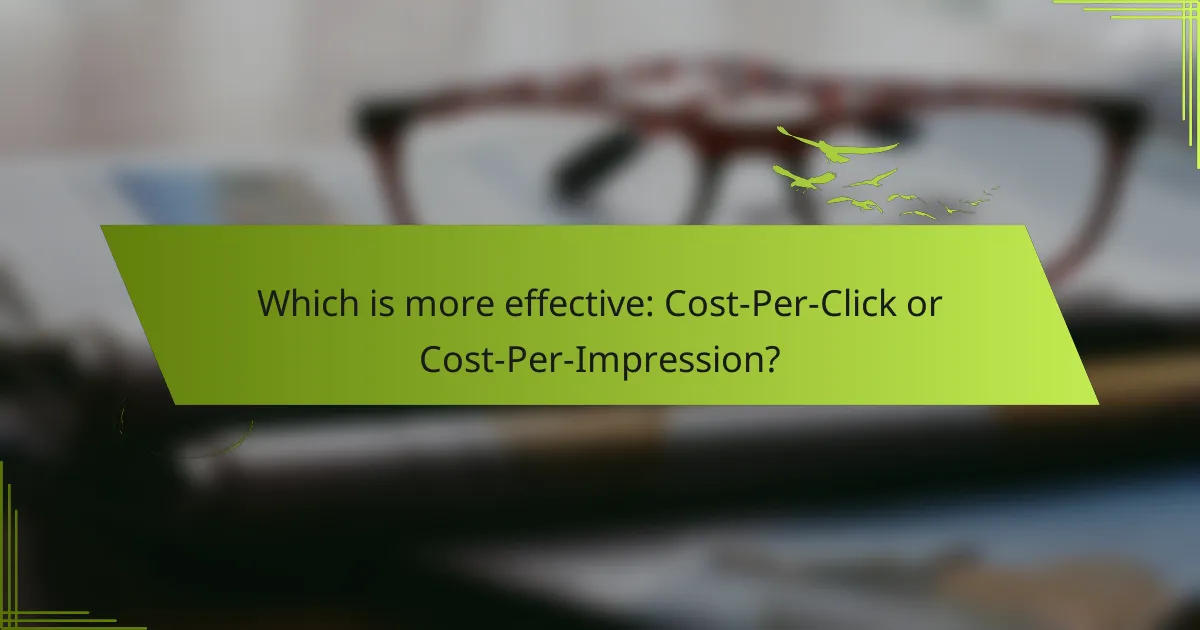 Which is more effective: Cost-Per-Click or Cost-Per-Impression?