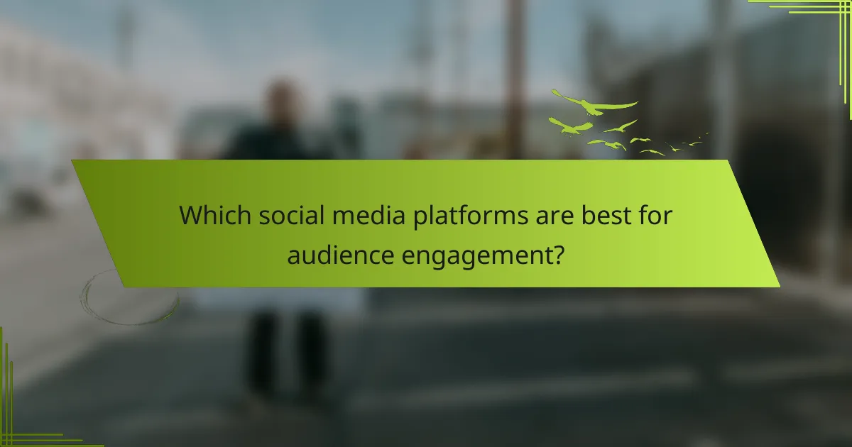 Which social media platforms are best for audience engagement?